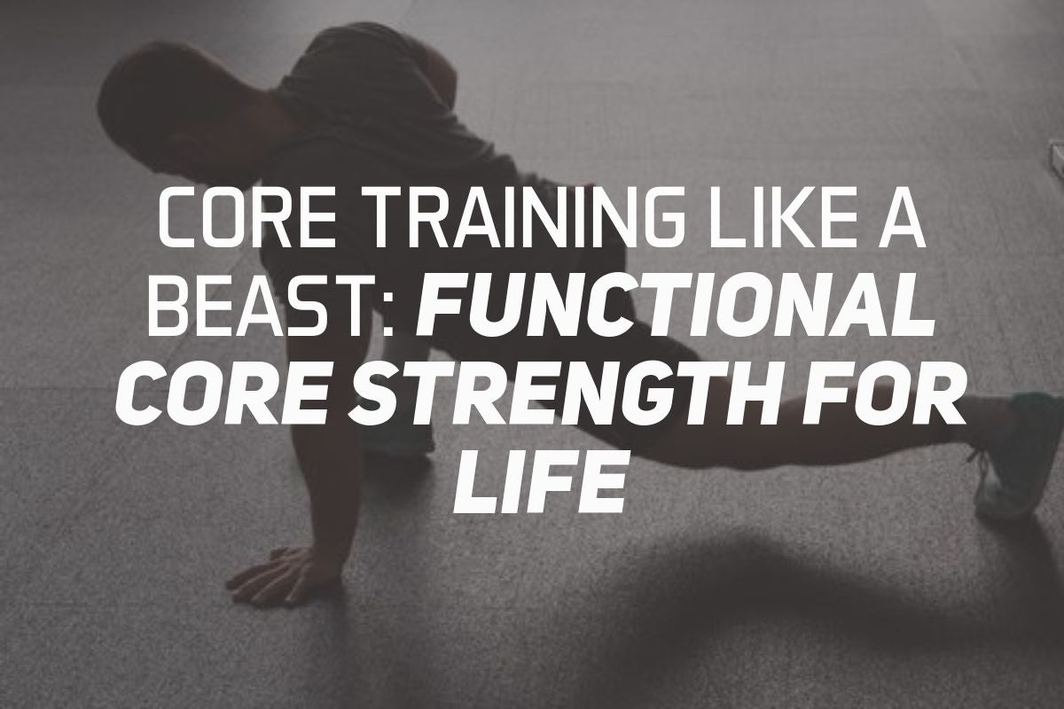 Core Training Like a Beast: Functional Core Strength for Life