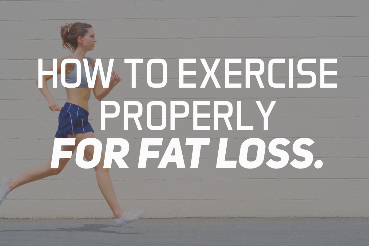 How To Exercise Properly For Fat Loss