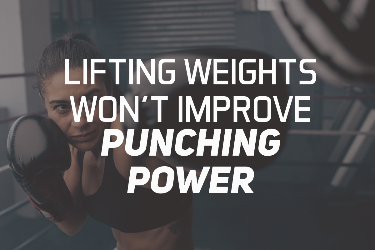 Lifting Weights Won’t Improve Punching Power