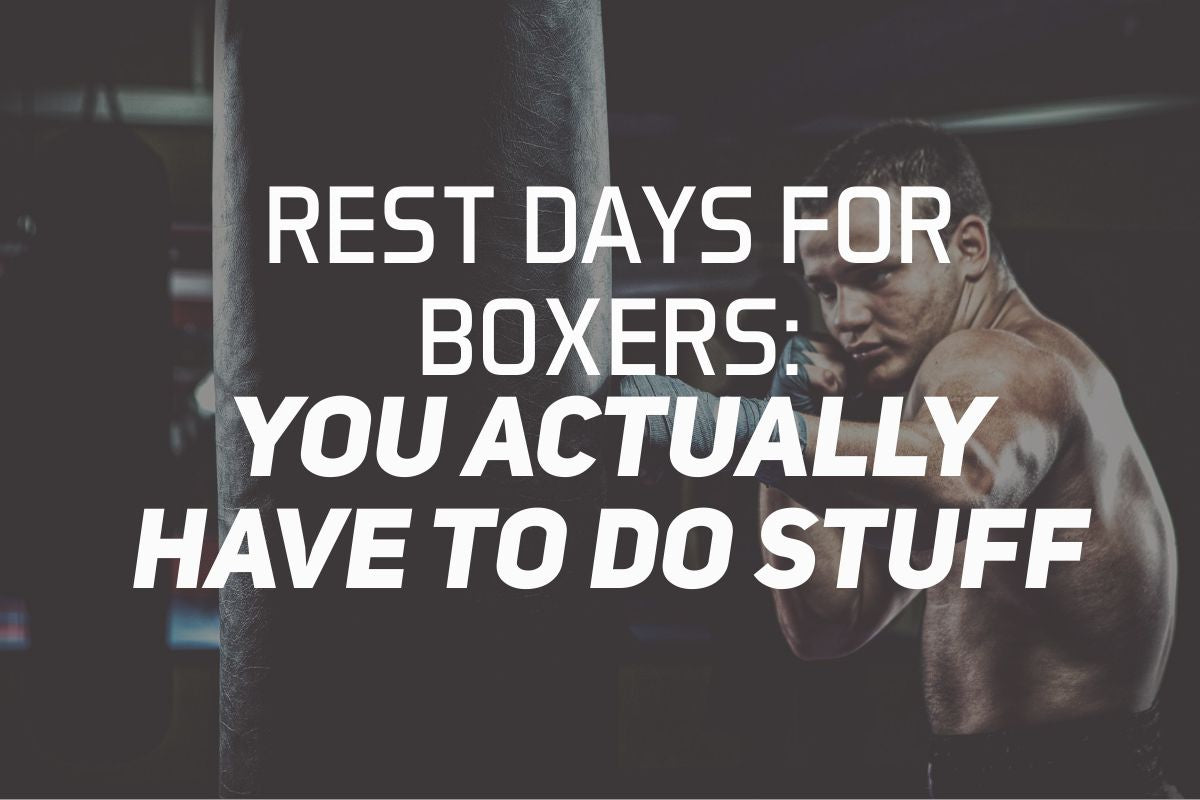 Rest Days For Boxers. You Actually Have to Do Stuff