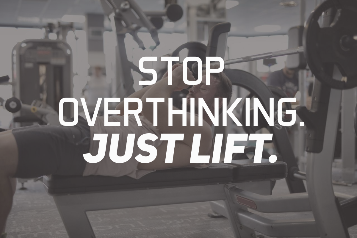 Stop Overthinking. Just Lift!