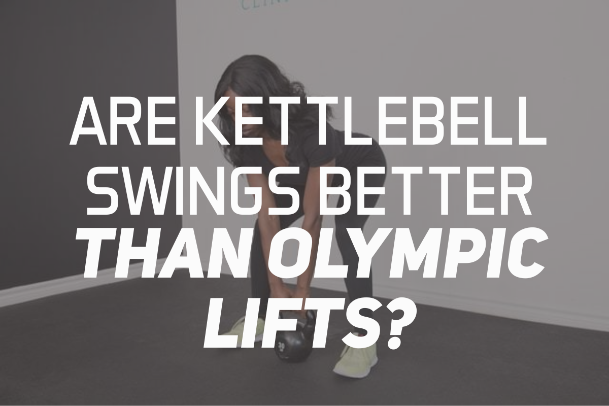 Are Kettlebell Swings Better Than Olympic Lifts?