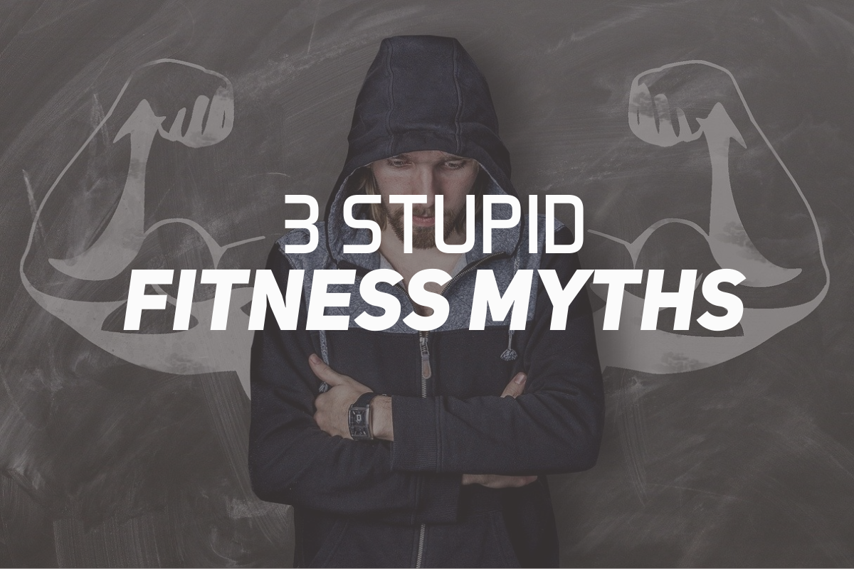 3 Stupid Fitness Myths