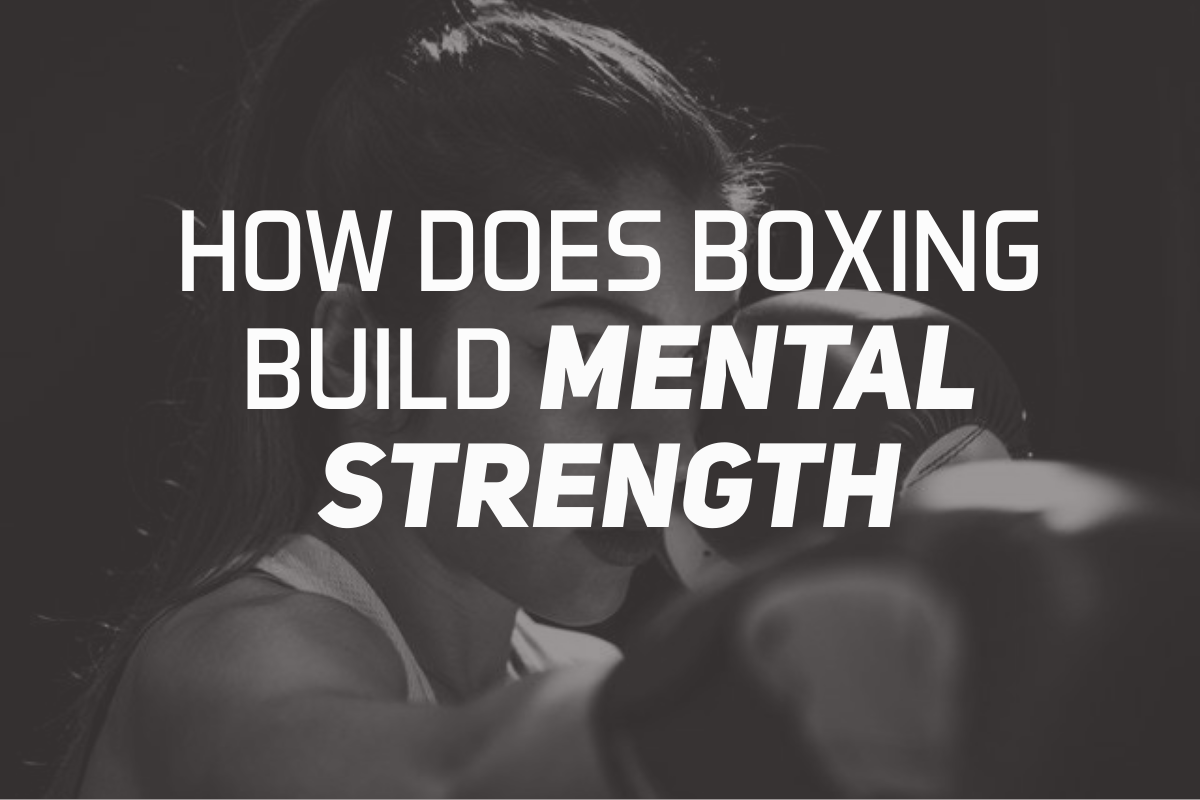 How Does Boxing Build Mental Strength?