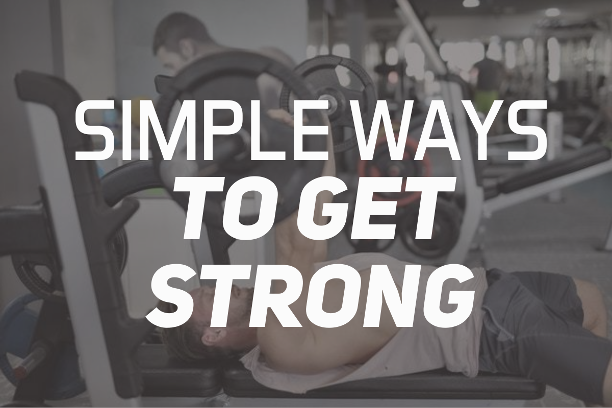 Simple Ways To Get Strong
