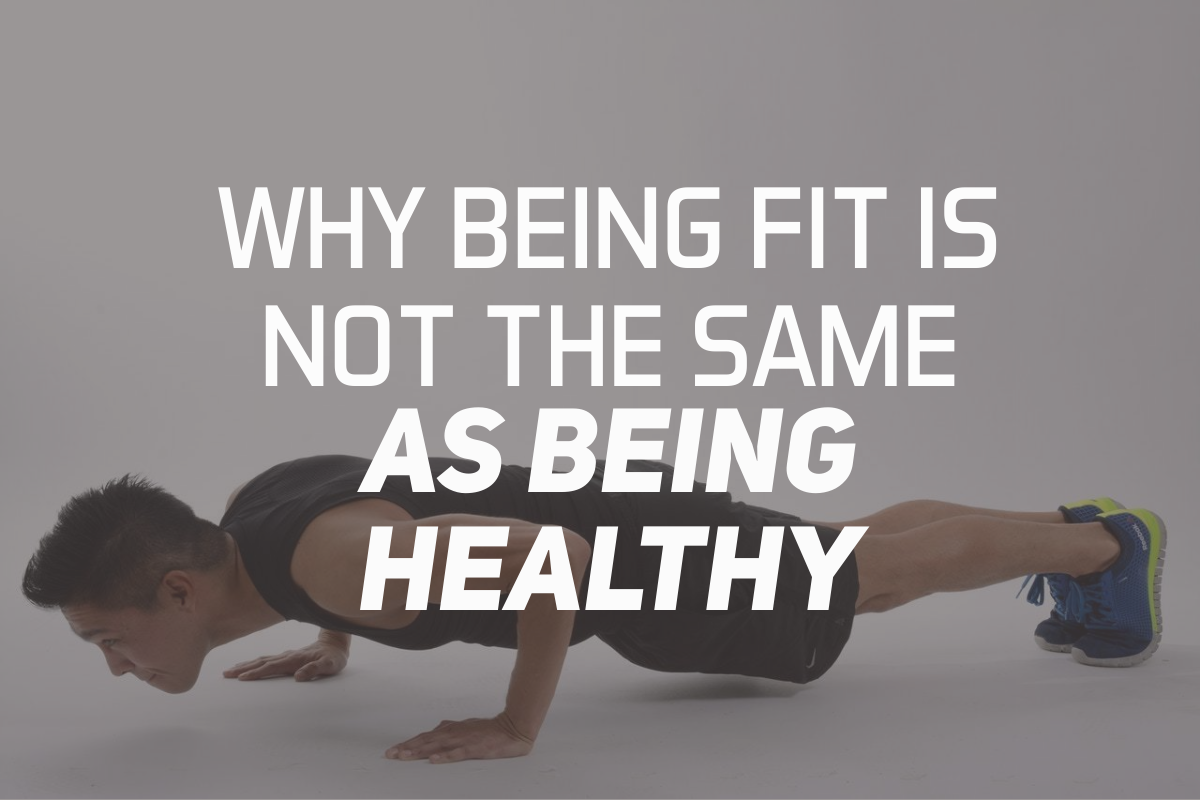 Why Being Fit Is Not The Same As Being Healthy