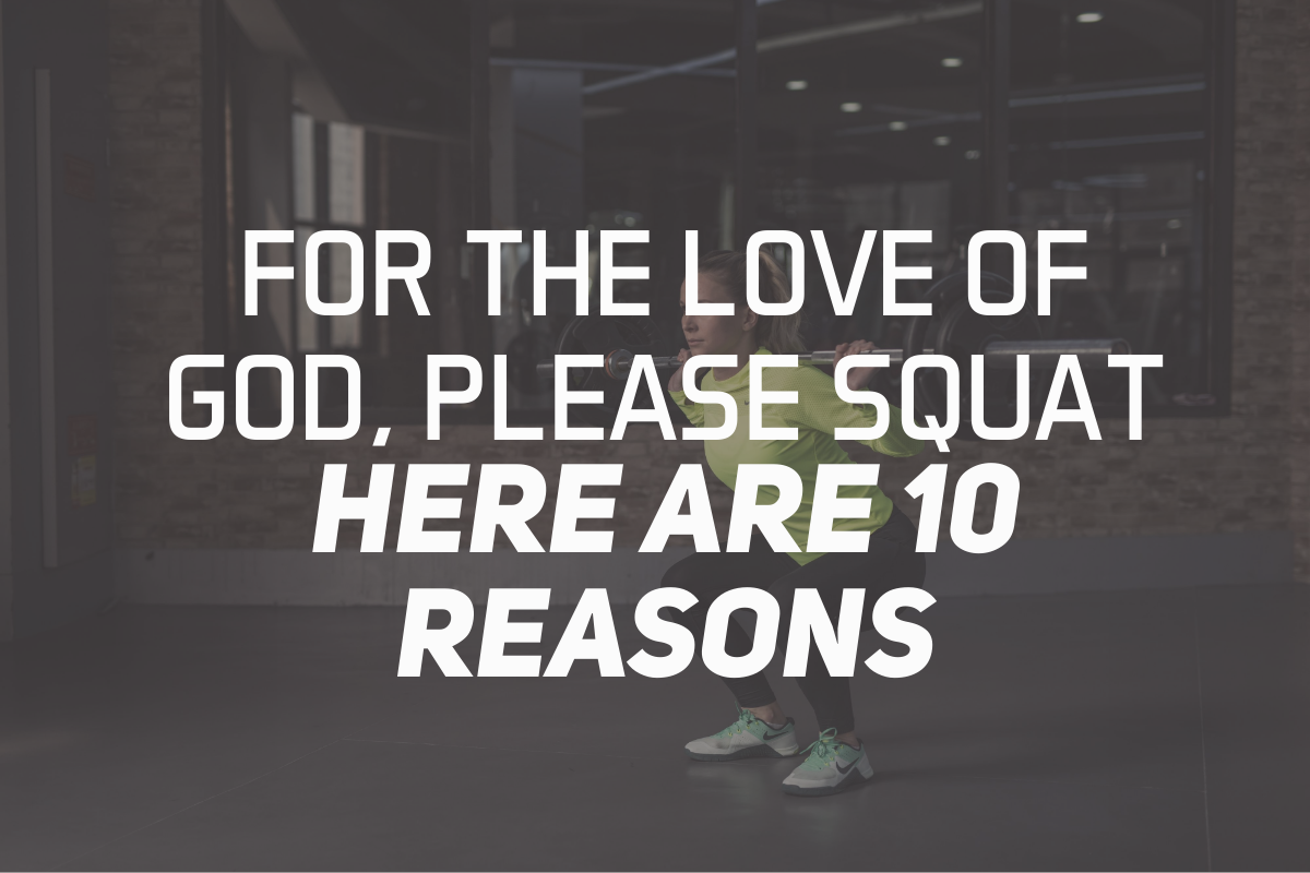 For The Love of God, Please Squat: Here Are 10 Reasons